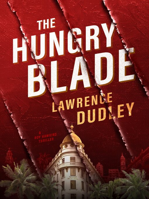 Title details for The Hungry Blade: a Roy Hawkins Thriller by Lawrence Dudley - Available